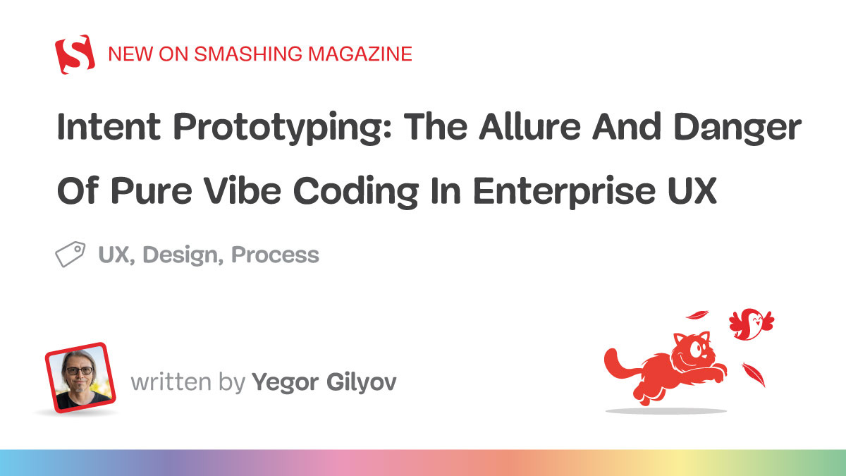 Intent Prototyping: The Allure And Danger Of Pure Vibe Coding In Enterprise UX (Part 1)